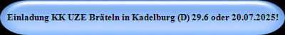 Einladung KK UZE Brteln in Kadelburg (D) 29.6 oder 20.07.2025!