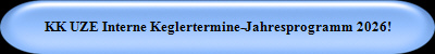 KK UZE Interne Keglertermine-Jahresprogramm 2026!